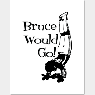 Bruce Logan Would Go! Posters and Art